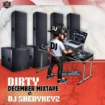 Dj Shedykeyz – Dirty December Mixtape