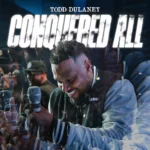Todd Dulaney – Conquered All