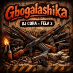 DJ Cora - Gbogalashika ft. Fela 3