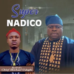 Chief Michael Udegbi – Super Nadico