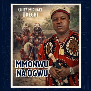 Chief Michael Udegbi – Mmonwu Na Ogwu