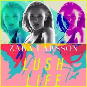 Zara Larsson – Lush Life