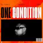 DJ Tunez – One Condition Ft. Wizkid & FOLA