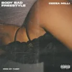 Ceeza Milli – Body Bad Freestyle Lyrics