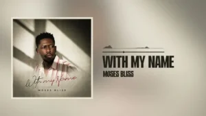 Moses Bliss - With My Name