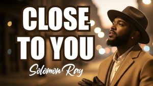 Solomon Ray - Close To You