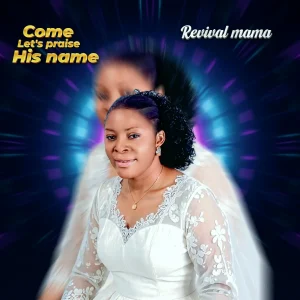 Revival Mama – Come let's praise his name
