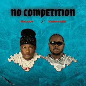 Mhlody – No Competition ft. Khenyzee