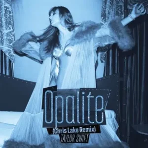 Taylor Swift – Opalite (Chris Lake Remix) Ft. Chris Lake