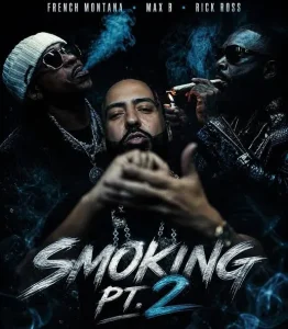 French Montana & Max B - Smoking pt. 2 (feat. Rick Ross)