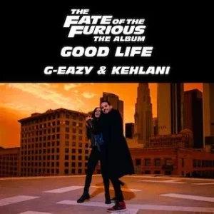 G-Eazy & Kehlani - Good Life (from The Fate of the Furious: The Album)