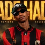 Scotts Maphuma – Hade Hade Ft. Shakes & Les