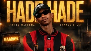 Scotts Maphuma – Hade Hade Ft. Shakes & Les