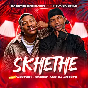 Ba Bethe Gashoazen – Skhethe Ft Nova Sa Style x WestBoy x Caeser x DJ Janisto