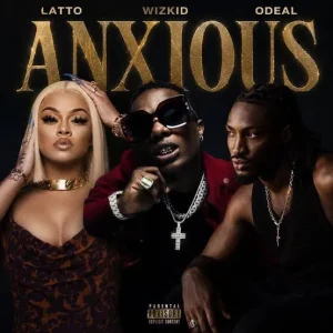 Latto ft Odeal & Wizkid – Anxious