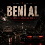 Ankara Echoes & Kürşad Kahraman – Beni Al (Ta Ki Seni Görene Kadar) (Afro House Remix)