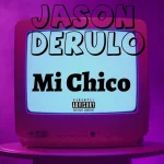 Jason Derulo – Mi Chico