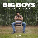 Dax Big Boys Dont Cry