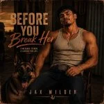 Jax Wilder – Before you break her